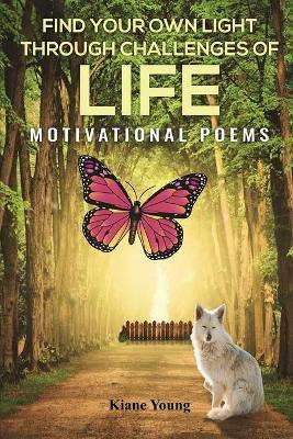 Coperta cărții 'Find Your Own Light Through Challenges of Life: Motivational Poems - Kiane Young'