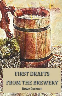 First Drafts from the Brewery - Rowe Carenen