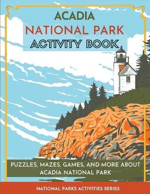 Acadia National Park Activity Book: Puzzles, Mazes, Games, and More About Acadia National Park - Little Bison Press