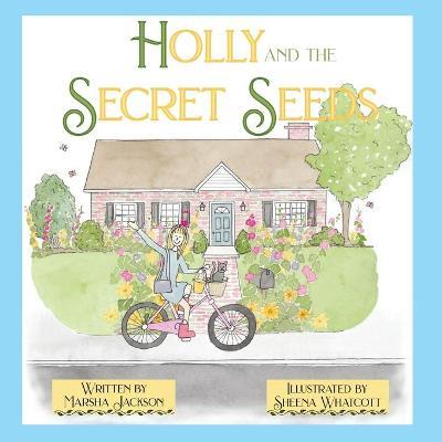 Holly and the Secret Seeds - Marsha Jackson