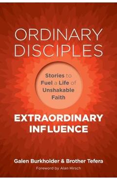 Coperta cărții 'Ordinary Disciples, Extraordinary Influence: Stories to Fuel a Life of Unshakable Faith - Galen Burkholder'