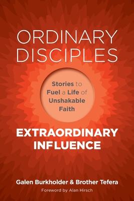 Coperta cărții 'Ordinary Disciples, Extraordinary Influence: Stories to Fuel a Life of Unshakable Faith - Galen Burkholder'