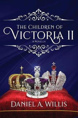 The Children of Victoria II: A Novella - Daniel A. Willis
