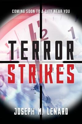 Terror Strikes: Coming Soon to a City Near You - Joseph M. Lenard