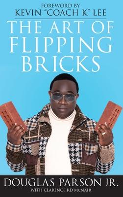 The Art of Flipping Bricks - Douglas Parson