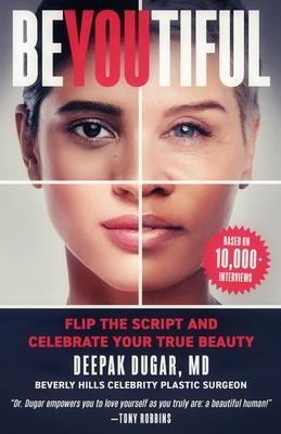 Be-YOU-tiful: Flip the Script and Celebrate Your True Beauty - Deepak Dugar