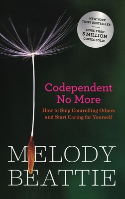 Codependent No More: How to Stop Controlling Others and Start Caring for Yourself - Melody Beattie