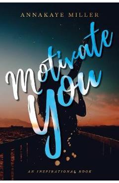 Coperta cărții 'Motivate You: An Inspirational Book - Annakaye Miller'