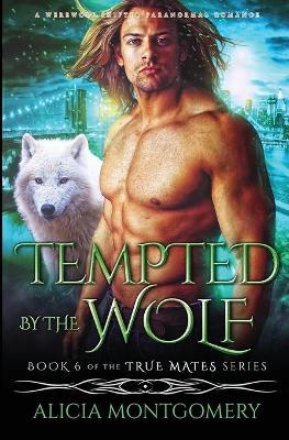 Tempted by the Wolf: A Werewolf Shifter Paranormal Romance - Alicia Montgomery