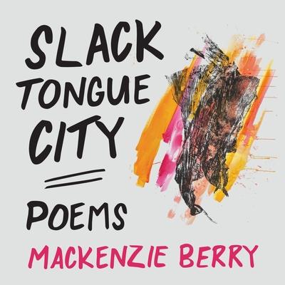 Slack Tongue City - Mackenzie Berry