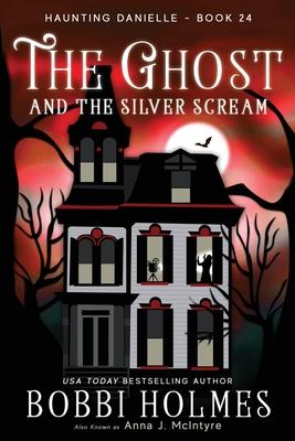 The Ghost and the Silver Scream - Bobbi Holmes