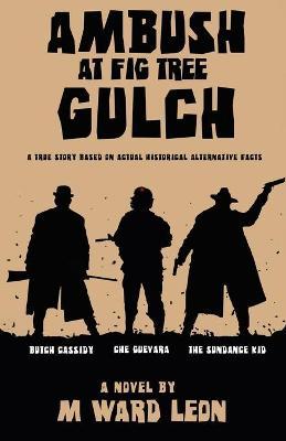 Ambush at Fig Tree Gulch - M. Ward Leon