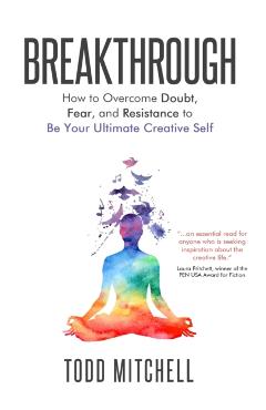 Breakthrough: How to Overcome Doubt, Fear, and Resistance to Be Your Ultimate Creative Self - Todd Mitchell