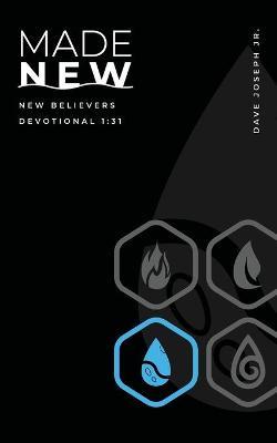 Made New: New Believers Devotional 1:31 - Dave C. Joseph