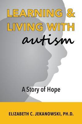 Learning & Living With Autism - Elizabeth C. Jekanowski