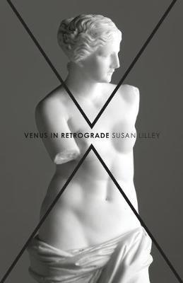 Venus in Retrograde: poems - Susan Lilley