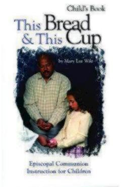 Coperta cărții 'This Bread and This Cup - Child's Book: Episcopal Communion Study - Mary Lee Wile'