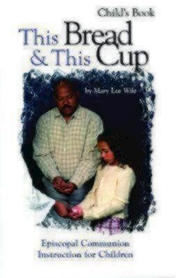 This Bread and This Cup - Child's Book: Episcopal Communion Study - Mary Lee Wile