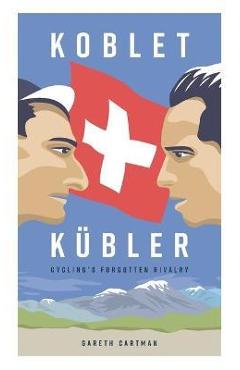 Poza produsului Koblet + Kubler - Cycling's Forgotten Rivalry: The Lives of Hugo Koblet and Ferdy Kubler - Gareth Cartman