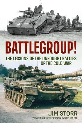 Battlegroup!: The Lessons of the Unfought Battles of the Cold War - Jim Storr