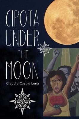 Cipota Under the Moon: Poems - Claudia Castro Luna