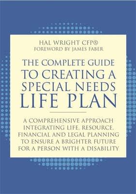 The Complete Guide to Creating a Special Needs Life Plan: A Comprehensive Approach Integrating Life, Resource, Financial, and Legal Planning to Ensure - James Faber