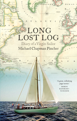 The Long Lost Log: A Diary of a Virgin Sailor - Michael Chapman Pincher