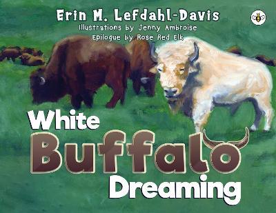 White Buffalo Dreaming - Erin M. Lefdahl-davis