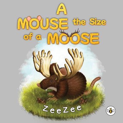 A Mouse the Size of a Moose - Zee Zee