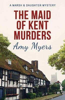 The Maid of Kent Murders - Amy Myers