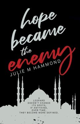 Hope Became the Enemy - Julie M. Hammond