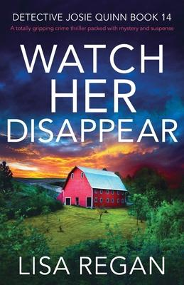 Watch Her Disappear: A totally gripping crime thriller packed with mystery and suspense - Lisa Regan