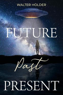 Future Past Present - Walter Holder