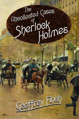 The Uncollected Cases of Sherlock Holmes - Geoff Finch