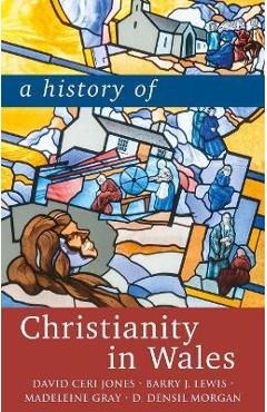 Poza produsului A History of Christianity in Wales - David Ceri Jones