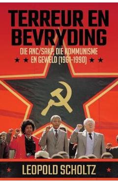 Coperta cărții 'Terreur En Bevryding: Die ANC/SAKP, Die Kommunisme en Geweld (1961 - 1990) - Leopold Scholtz'