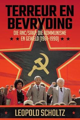 Coperta cărții 'Terreur En Bevryding: Die ANC/SAKP, Die Kommunisme en Geweld (1961 - 1990) - Leopold Scholtz'