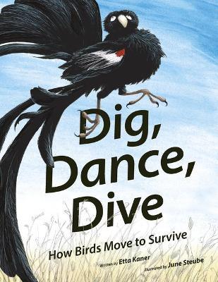 Dig, Dance, Dive: How Birds Move to Survive - Etta Kaner
