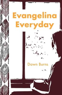 Evangelina Everyday - Dawn Burns