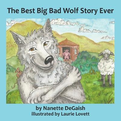 The Best Big Bad Wolf Story Ever - Nanette Lynn Degaish