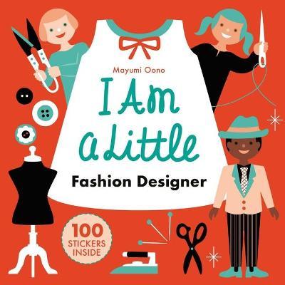 I Am a Little Fashion Designer (Careers for Kids) - Mayumi Oono
