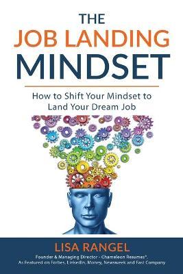 The Job Landing Mindset: How to Shift Your Mindset to Land Your Dream Job - Lisa Rangel