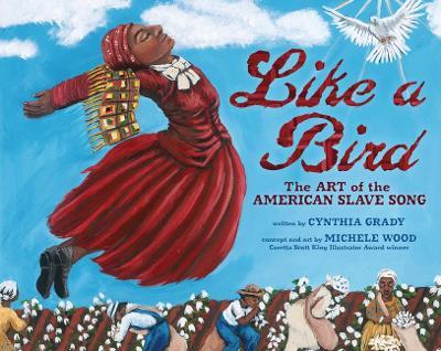 Like a Bird: The Art of the American Slave Song - Cynthia Grady