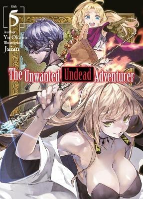 The Unwanted Undead Adventurer (Light Novel): Volume 5 - Yu Okano