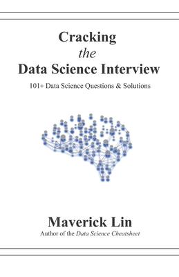 Cracking the Data Science Interview: 101+ Data Science Questions & Solutions - Maverick Lin