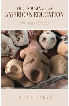 Coperta cărții 'The Trauma of an American Education: Sixty Years of Stories - Teague Skye'