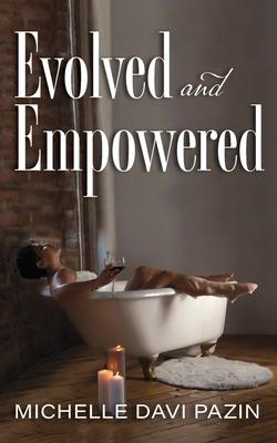 Evolved and Empowered - Michelle Davi Pazin