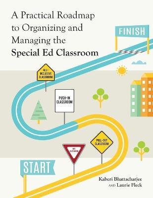 A Practical Roadmap to Organizing and Managing the Special Ed Classroom - Kaberi Bhattacharjee