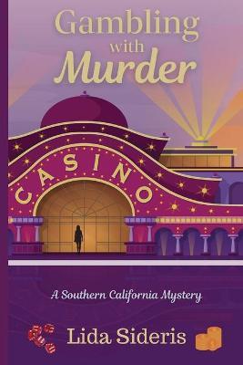 Gambling with Murder: A Southern California Mystery - Lida Sideris