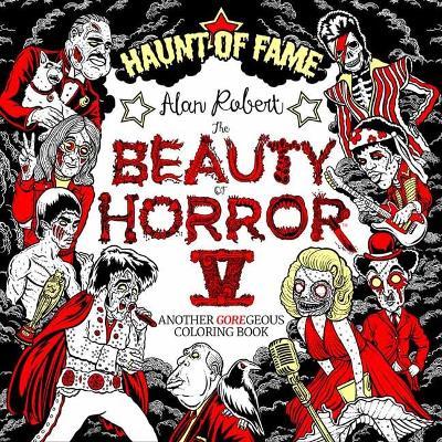 The Beauty of Horror 5: Haunt of Fame Coloring Book - Alan Robert